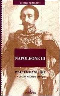 Napoleone III. Lettere sul colpo di Stato francese del 1851 - Walter Bagehot - copertina