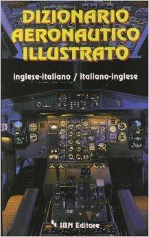 Dizionario aeronautico illustrato inglese-italiano, italiano-inglese - Angelo Napoleone,Angelo Raffaele Bibbo,Sergio Colagrossi - copertina