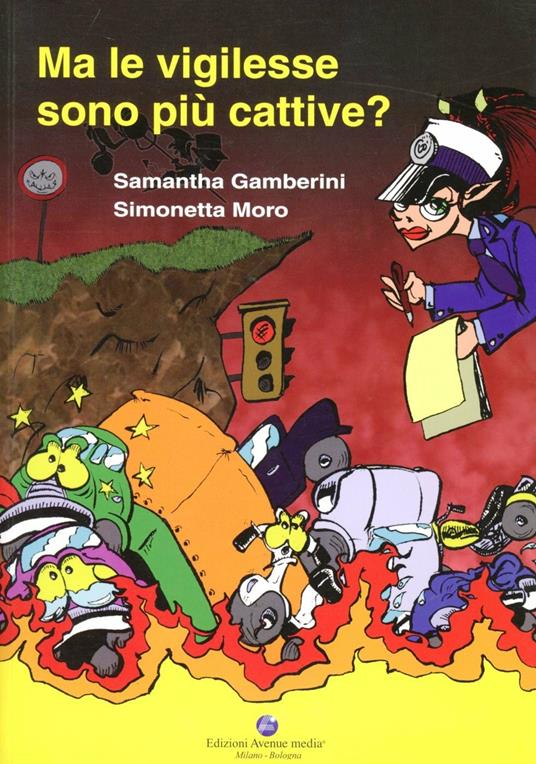 Ma le vigilesse sono più cattive? - Samantha Gamberini,Simonetta Moro - copertina