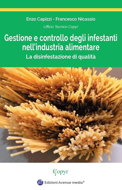 Gestione e controllo degli infestanti nell'industria alimentare. La disinfestazione di qualità - Enzo Capizzi,Francesco Nicassio - copertina