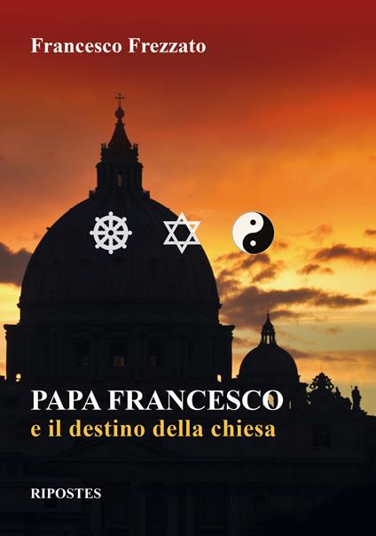 Papa Francesco e il destino della Chiesa - Francesco Frezzato - copertina