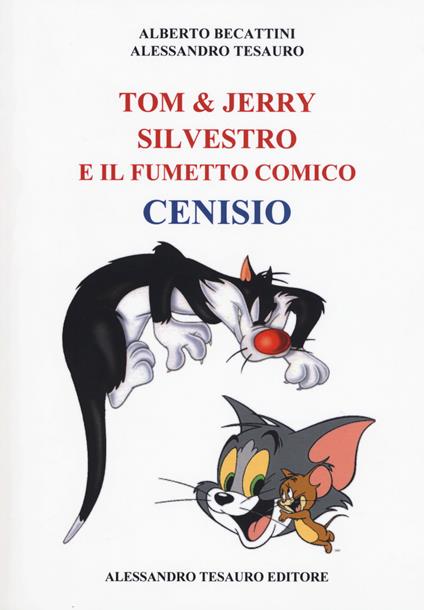 Tom & Jerry, Silvestro e il fumetto comico Cenisio - Alessandro Tesauro,Alberto Becattini - copertina