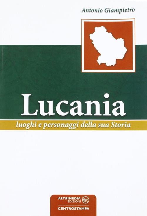 Lucania. Luoghi e personaggi della sua storia - Antonio Giampietro - copertina