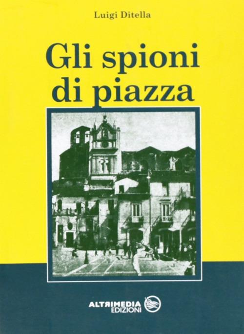 Gli spioni di piazza - Luigi Ditella - copertina