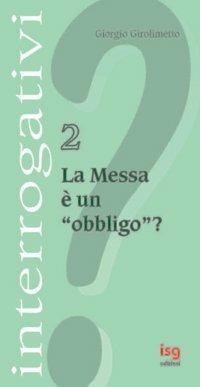 La messa è un obbligo? - Giorgio Girolimetto - copertina