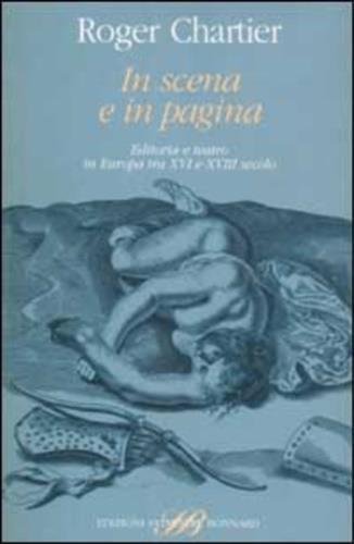 In scena e in pagina. Editoria e teatro in Europa tra XVI e XVIII secolo - Roger Chartier - copertina
