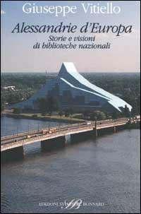 Alessandrie d'Europa. Storie e visioni di biblioteche nazionali - Giuseppe Vitiello - copertina