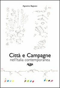 Città e campagne nell'Italia contemporanea - Agostino Bagnato - copertina
