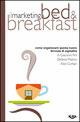 Il marketing del Bed & Breakfast. Come organizzare questa nuova formula di ospitalità - Giacomo Pini,Alice Corbari,Stefania Maltoni - copertina