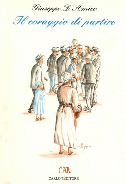 Il coraggio di partire. Frammenti di storia dell'emigrazione dal Tanagro al Rio de la Plata - Giuseppe D'Amico - copertina