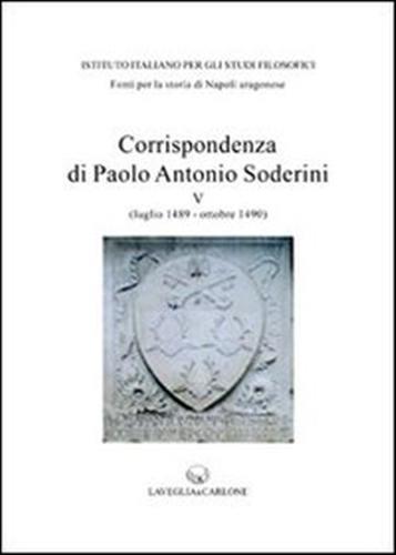 Corrispondenza di Paolo Antonio Soderini. Vol. 5: Luglio 1489-ottobre 1490 - copertina