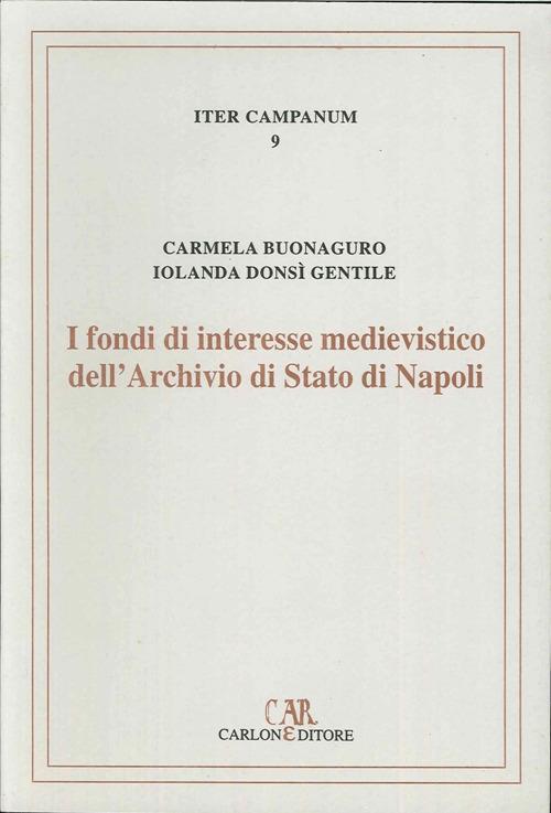 I fondi di interesse medievistico dell'Archivio di Stato di Napoli - Iolanda Donsì Gentile,Carmela Buonaguro - copertina