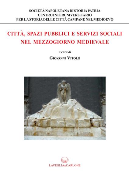 Città, spazi pubblici e servizi sociali nel Mezzogiorno medievale - copertina