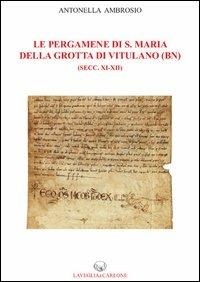 Le pergamene di S. Maria della Grotta di Vitulano (BN) (secc. XI-XII) - Antonella Ambrosio - copertina