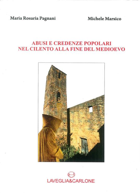 Abusi e credenze popolari nel Cilento alla fine del Medioevo - Maria Rosaria Pagnani,Michele Marsico - copertina