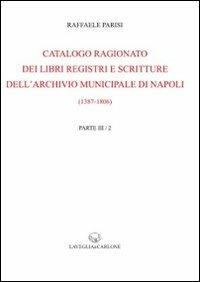 Catalogo ragionato dei libri, registri e scritture dell'archivio municipale di Napoli (1387-1806) (rist. anast. 1910 e 1920) - Raffaele Parisi - copertina