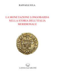 La monetazione longobarda nella storia dell'Italia meridionale - Raffaele Iula - copertina