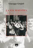 Libro La via maestra. Dalla parte della Sinistra Giuseppe Gregori