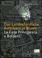 La casa principesca a Bolzano. Da sede amministrativa di Massimiliano I a Museo di scienze naturali