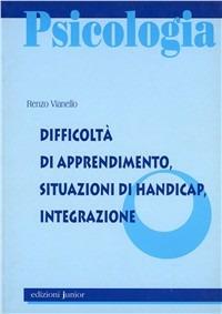 Difficoltà di apprendimento. Situazioni di handicap, integrazione - Renzo Vianello - copertina