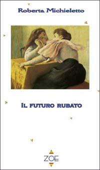 Il futuro rubato - Roberta Michieletto - copertina