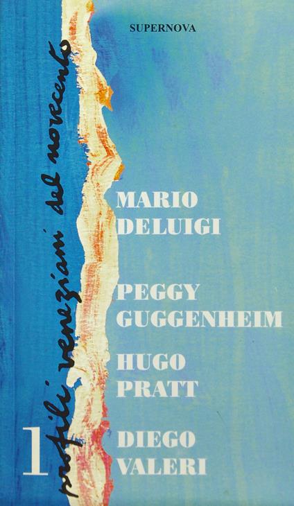 Profili veneziani del Novecento. Vol. 1: Mario De Luigi, Peggy Guggenheim, Hugo Pratt, Diego Valeri. - copertina