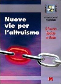 Nuove vie per l'altruismo. Il privato sociale in Italia - Pierpaolo Donati,Ivo Colozzi - copertina