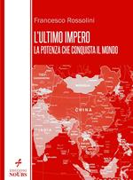 L'ultimo impero - la potenza che conquista il mondo