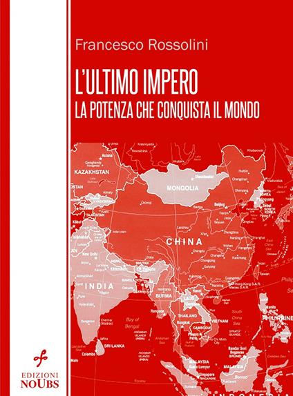 L'ultimo impero: la potenza che conquista il mondo - Francesco Rossolini - ebook
