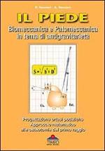 Il piede. Biomeccanica e patomeccanica in tema di antigravitarietà. Progettazione ortesi podaliche. Approccio matematico alle osteotomie del primo raggio