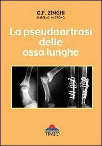 La pseudoartrosi delle ossa lunghe - Gianfranco Zinghi,Marco Trono,Giuseppe Rollo - copertina