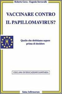 Vaccinare contro il papilloma virus? - Roberto Gava,Eugenio Serravalle - copertina
