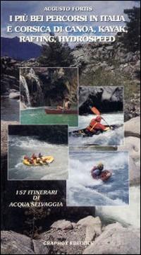 I più bei percorsi in Italia e Corsica di canoa, kayak, rafting e hydrospeed - Augusto Fortis - copertina