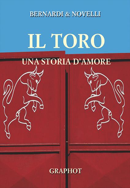 Toro, una storia d'amore - Massimo Novelli,Bruno Bernardi - copertina