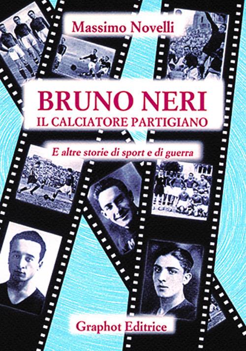 Bruno Neri. Il calciatore partigiano - Massimo Novelli - copertina