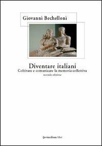 Diventare italiani. Coltivare e comunicare la memoria collettiva - Giovanni Bechelloni - 3