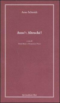 Ateo?: altrochè! - Arno Schmidt - copertina