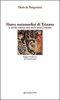 Nuove metamorfosi di Tristano e altri saggi sui miti dell'amore - Denis de Rougemont - 2