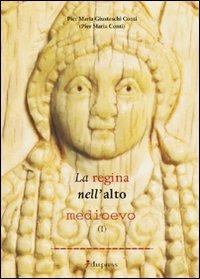 La regina nell'alto Medioevo. Vol. 1 - Pier Maria Giusteschi Conti - copertina