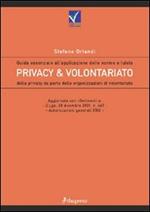 Privacy e volontariato. Guida essenziale all'applicazione delle norme a tutela della privacy da parte delle organizzazioni di volontariato