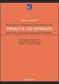 Privacy e volontariato. Guida essenziale all'applicazione delle norme a tutela della privacy da parte delle organizzazioni di volontariato - Stefano Orlandi - copertina