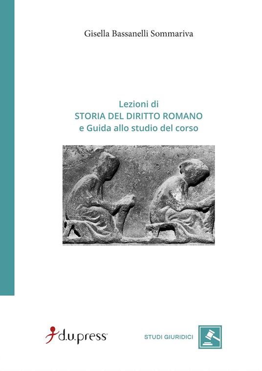 Lezioni di storia del diritto romano e Guida allo studio del corso - Gisella Bassanelli Sommariva - copertina