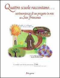 Quattro scuole raccontano... Testimonianza di un progetto in rete su san Francesco - copertina