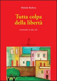 Tutta colpa della libertà - Michele Barbera - copertina