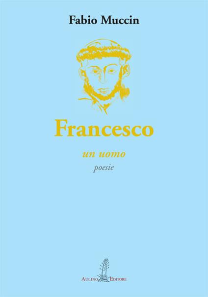 Francesco. Un uomo - Fabio Muccin - copertina
