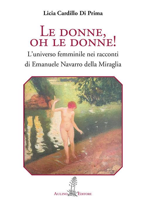 Le donne, oh le donne! L'universo femminile nei racconti di Emanuele Navarro della Miraglia - Licia Cardillo Di Prima - copertina