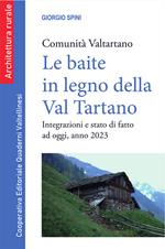 Le baite in legno della Val Tartano. Comunità Valtartano. Integrazioni e stato di fatto ad oggi, anno 2023