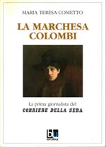 La Marchesa Colombi. Vita, romanzi e passioni della prima giornalista del «Corriere della Sera»