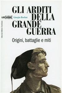 Gli arditi della grande guerra. Origini, battaglie e miti - Giorgio Rochat - copertina