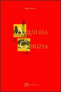 Aquileia e Gorizia - Sergio Tavano - copertina
